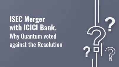 ISEC Merger with ICICI Bank, Why Quantum voted against the Resolution